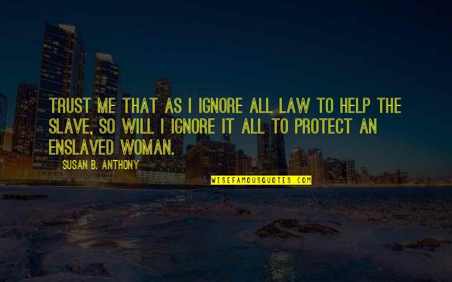 Fathel Chekir Quotes By Susan B. Anthony: Trust me that as I ignore all law