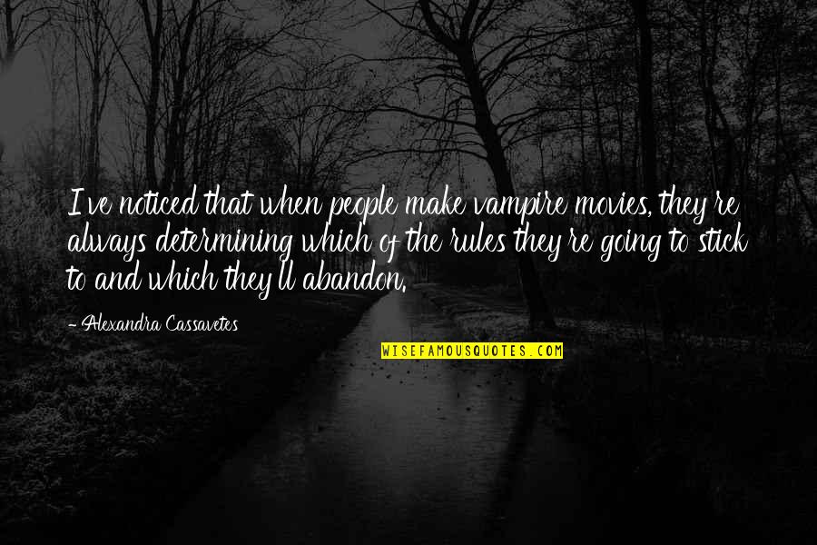 Fathel Pola Quotes By Alexandra Cassavetes: I've noticed that when people make vampire movies, Fathel Pola Quotes By Alexandra Cassavetes: I've noticed that when people make vampire movies,