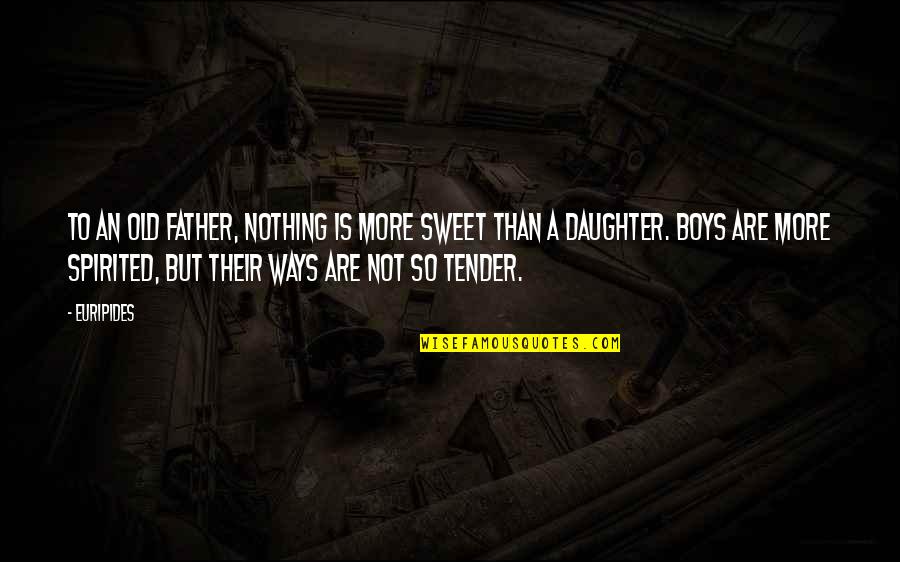 Father And A Daughter Quotes By Euripides: To an old father, nothing is more sweet Father And A Daughter Quotes By Euripides: To an old father, nothing is more sweet