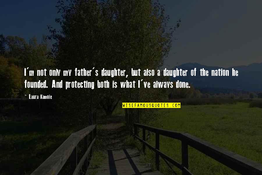 Father And A Daughter Quotes By Laura Kamoie: I'm not only my father's daughter, but also Father And A Daughter Quotes By Laura Kamoie: I'm not only my father's daughter, but also