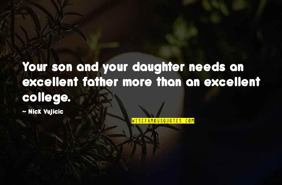 Father And A Daughter Quotes By Nick Vujicic: Your son and your daughter needs an excellent
