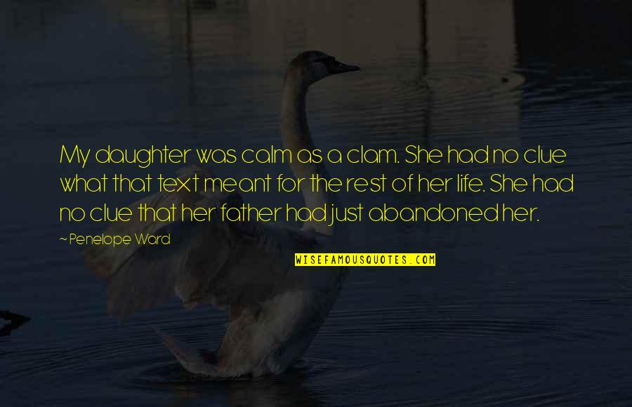 Father And A Daughter Quotes By Penelope Ward: My daughter was calm as a clam. She Father And A Daughter Quotes By Penelope Ward: My daughter was calm as a clam. She