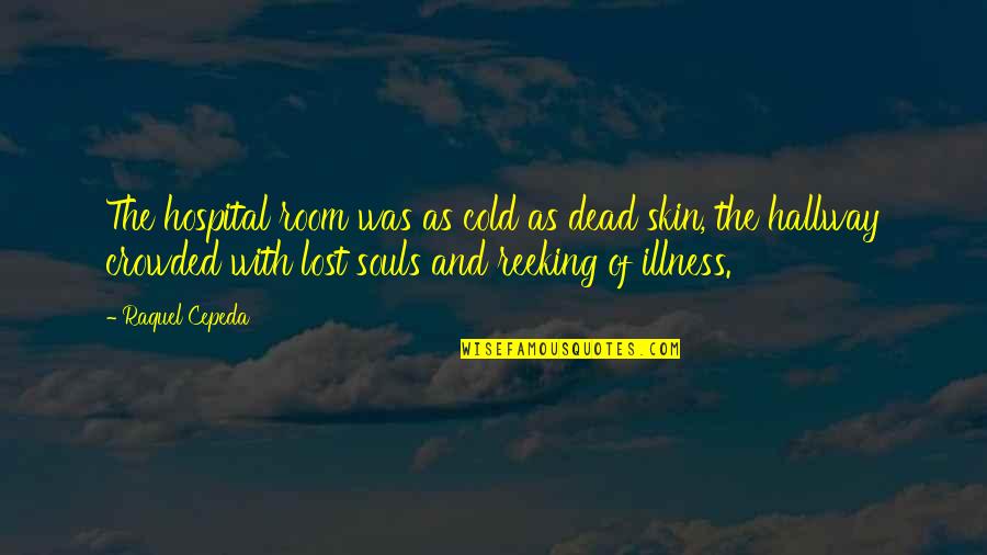 Father And A Daughter Quotes By Raquel Cepeda: The hospital room was as cold as dead Father And A Daughter Quotes By Raquel Cepeda: The hospital room was as cold as dead