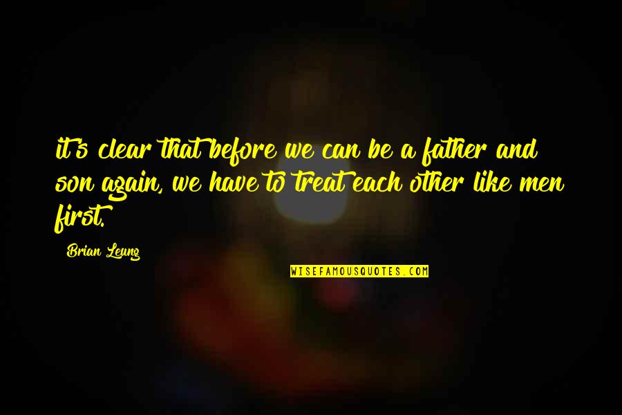Father And A Son Quotes By Brian Leung: it's clear that before we can be a Father And A Son Quotes By Brian Leung: it's clear that before we can be a
