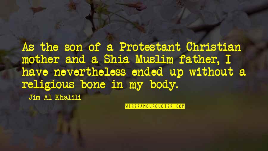 Father And A Son Quotes By Jim Al-Khalili: As the son of a Protestant Christian mother Father And A Son Quotes By Jim Al-Khalili: As the son of a Protestant Christian mother