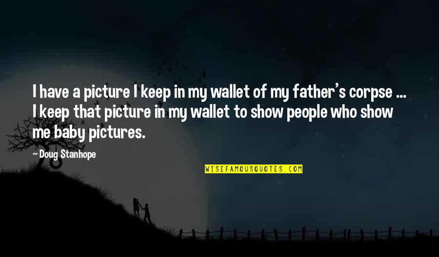 Father And Baby Quotes By Doug Stanhope: I have a picture I keep in my