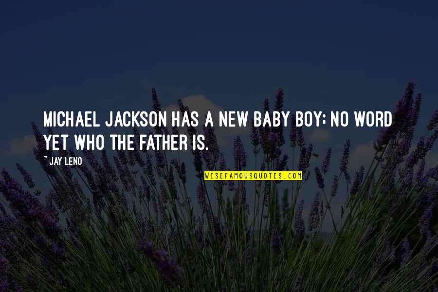 Father And Baby Quotes By Jay Leno: Michael Jackson has a new baby boy; no