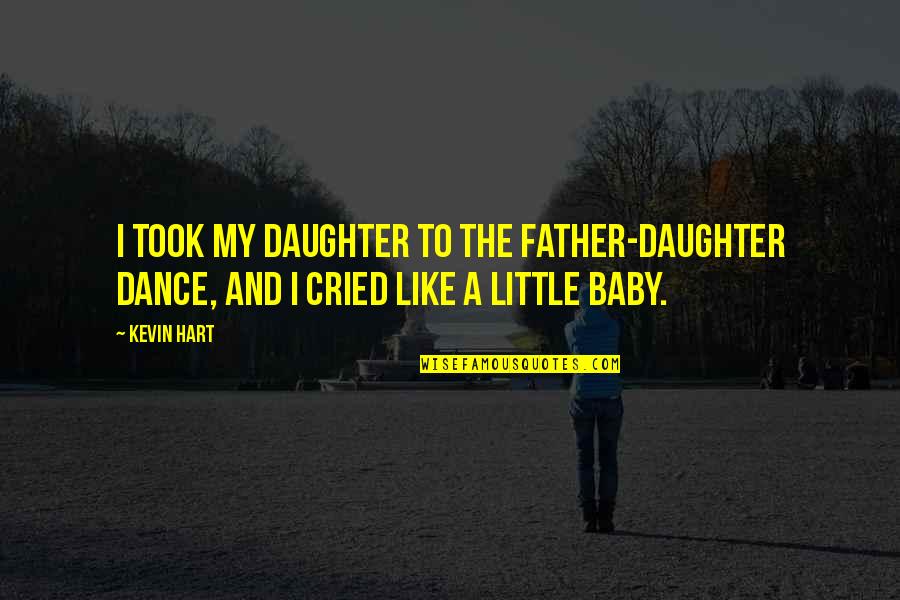 Father And Baby Quotes By Kevin Hart: I took my daughter to the father-daughter dance,