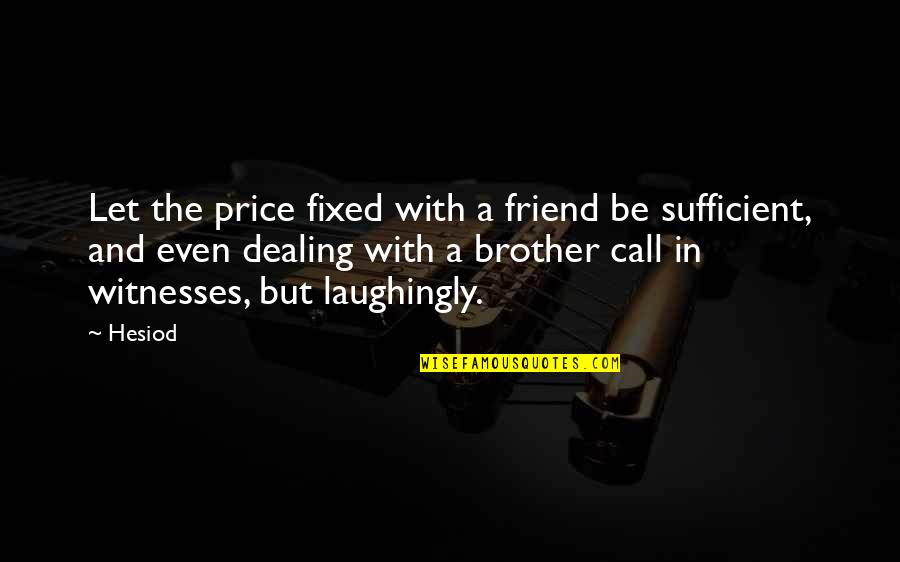 Father And Bride Quotes By Hesiod: Let the price fixed with a friend be