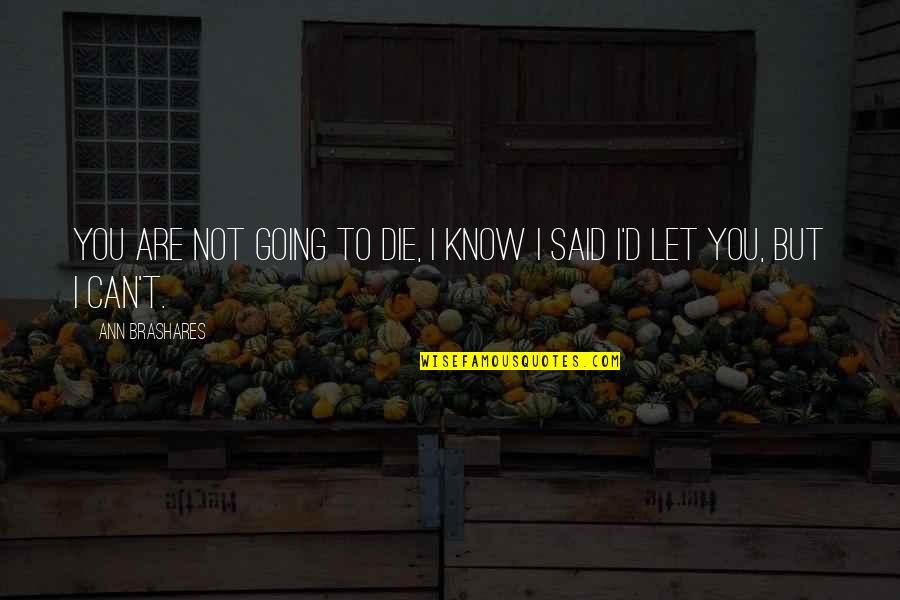 Father And Daughter Beautiful Quotes By Ann Brashares: You are not going to die, I know