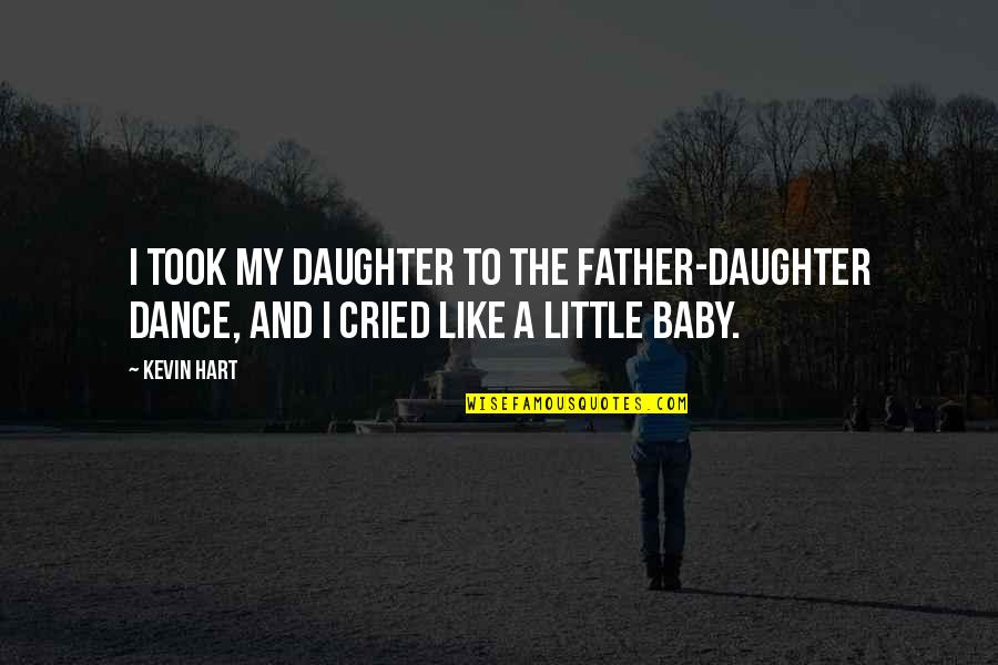 Father And Daughter Dance Quotes By Kevin Hart: I took my daughter to the father-daughter dance,