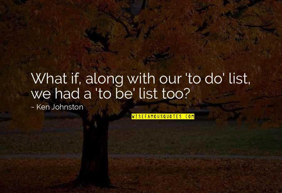 Father And Daughters Love Quotes By Ken Johnston: What if, along with our 'to do' list,