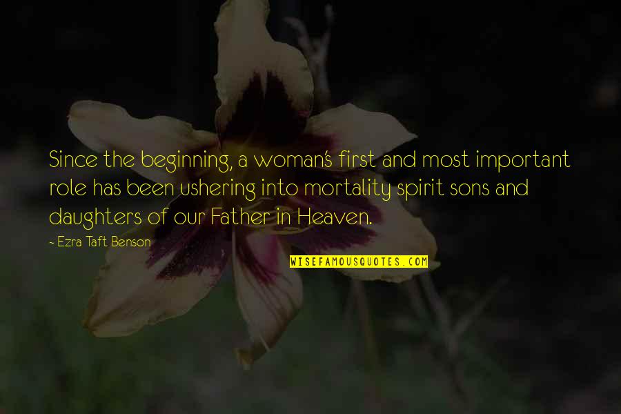 Father And Daughters Quotes By Ezra Taft Benson: Since the beginning, a woman's first and most