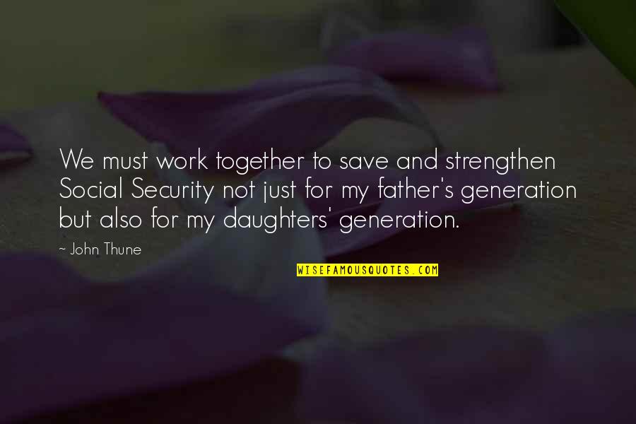 Father And Daughters Quotes By John Thune: We must work together to save and strengthen