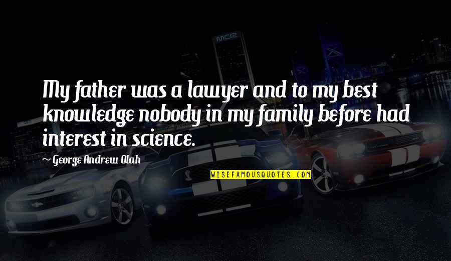 Father And Family Quotes By George Andrew Olah: My father was a lawyer and to my