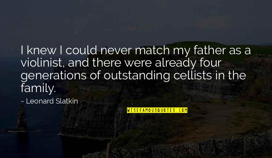 Father And Family Quotes By Leonard Slatkin: I knew I could never match my father