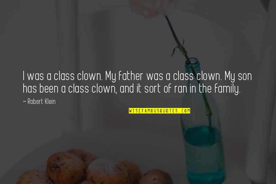 Father And Family Quotes By Robert Klein: I was a class clown. My father was