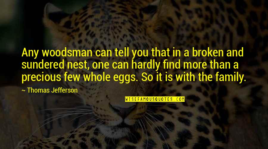 Father And Family Quotes By Thomas Jefferson: Any woodsman can tell you that in a