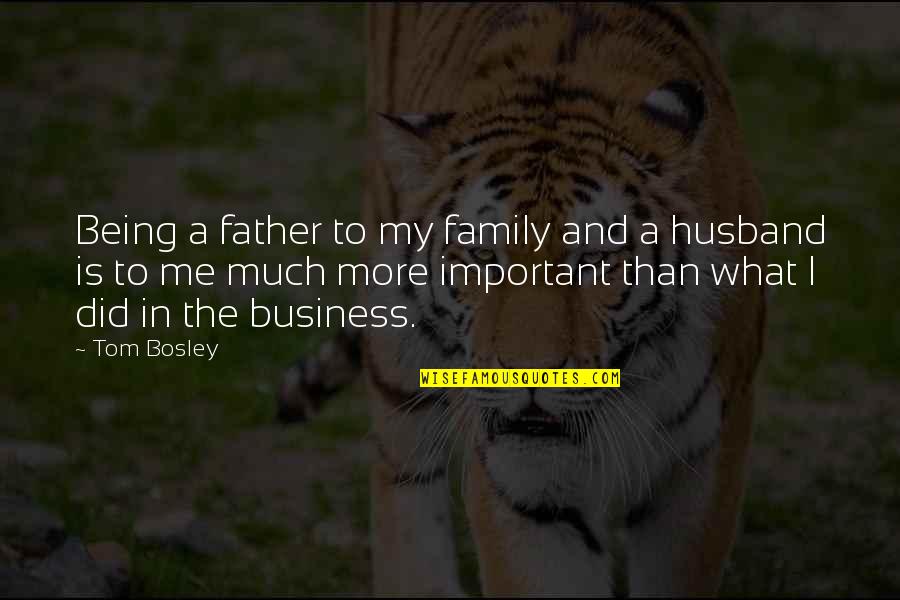 Father And Family Quotes By Tom Bosley: Being a father to my family and a