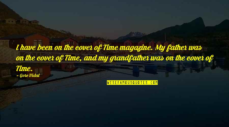 Father And Grandfather Quotes By Gore Vidal: I have been on the cover of Time