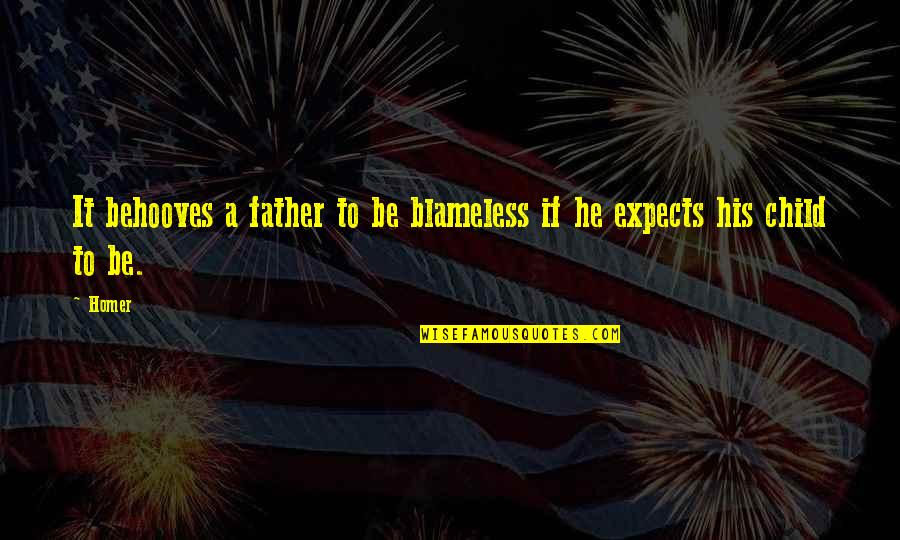 Father And His Child Quotes By Homer: It behooves a father to be blameless if