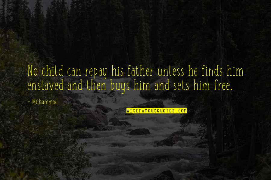 Father And His Child Quotes By Muhammad: No child can repay his father unless he