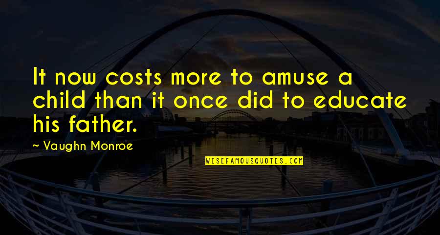 Father And His Child Quotes By Vaughn Monroe: It now costs more to amuse a child