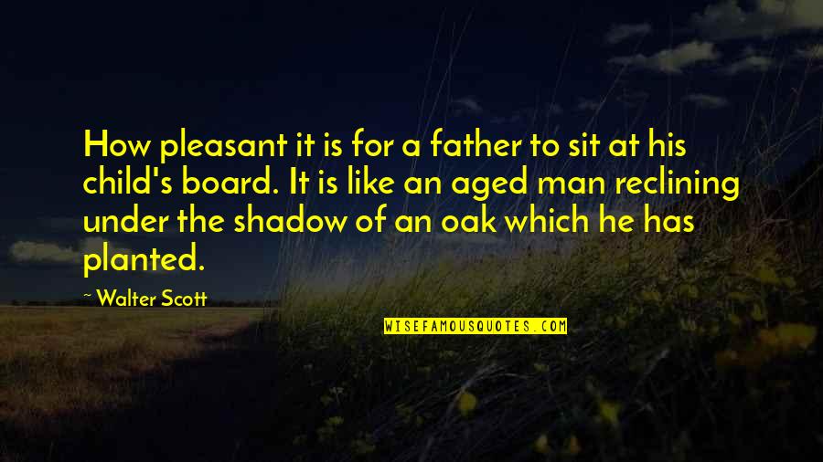 Father And His Child Quotes By Walter Scott: How pleasant it is for a father to