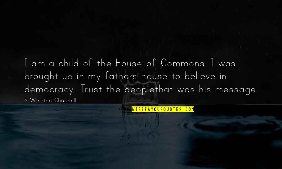 Father And His Child Quotes By Winston Churchill: I am a child of the House of