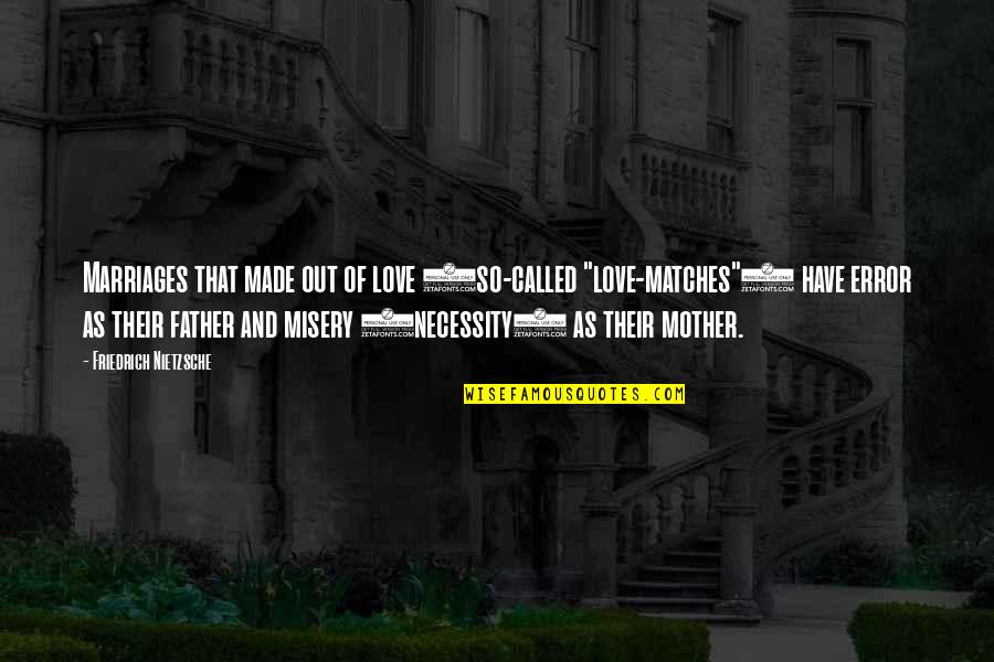 Father And Mother I Love You Quotes By Friedrich Nietzsche: Marriages that made out of love (so-called "love-matches")