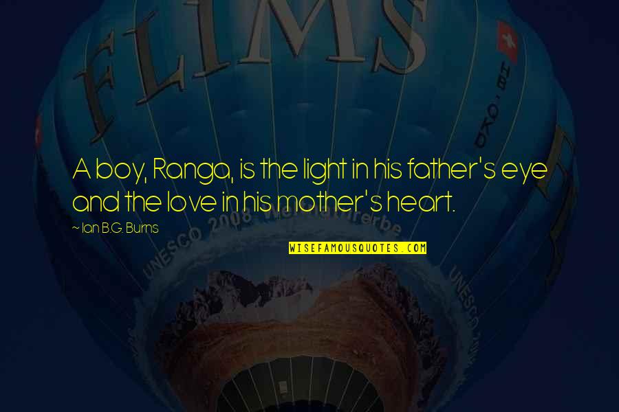 Father And Mother I Love You Quotes By Ian B.G. Burns: A boy, Ranga, is the light in his