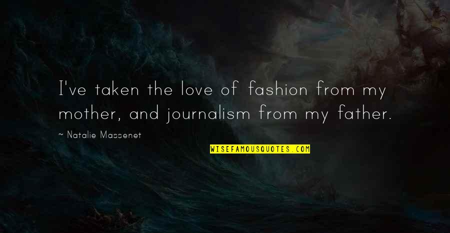 Father And Mother I Love You Quotes By Natalie Massenet: I've taken the love of fashion from my