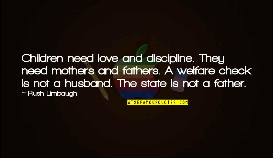 Father And Mother I Love You Quotes By Rush Limbaugh: Children need love and discipline. They need mothers