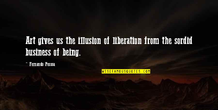 Father And Mother In Kannada Quotes By Fernando Pessoa: Art gives us the illusion of liberation from