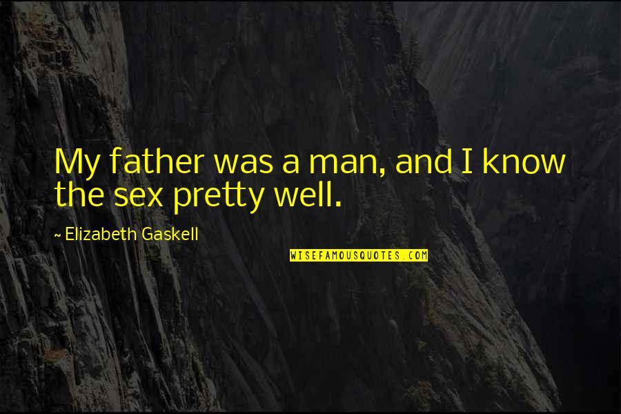 Father And Quotes By Elizabeth Gaskell: My father was a man, and I know