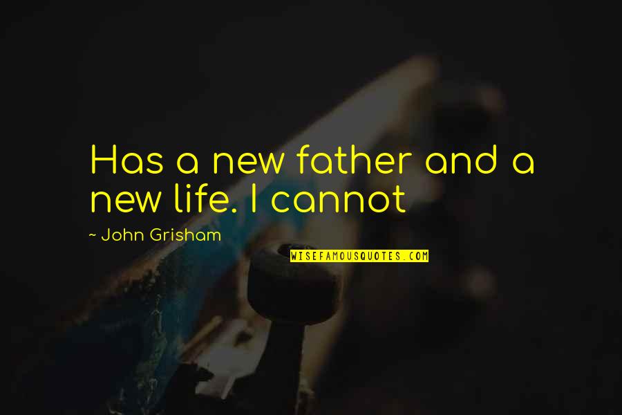 Father And Quotes By John Grisham: Has a new father and a new life.