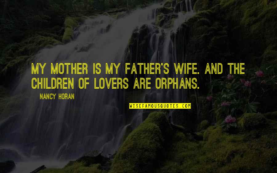 Father And Quotes By Nancy Horan: My mother is my father's wife. And the