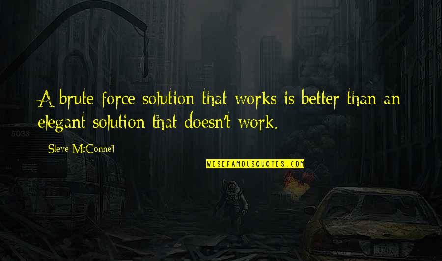 Father And Son At A Coffee Shop Memorable Quotes By Steve McConnell: A brute force solution that works is better