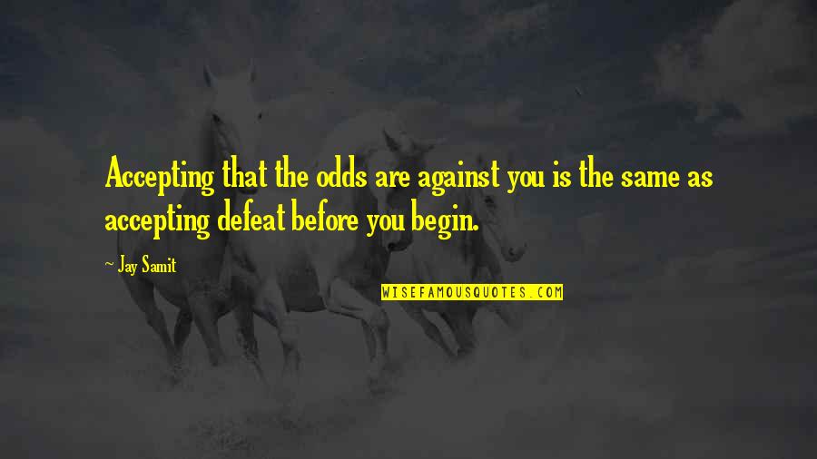 Father And Son Bonding Quotes By Jay Samit: Accepting that the odds are against you is