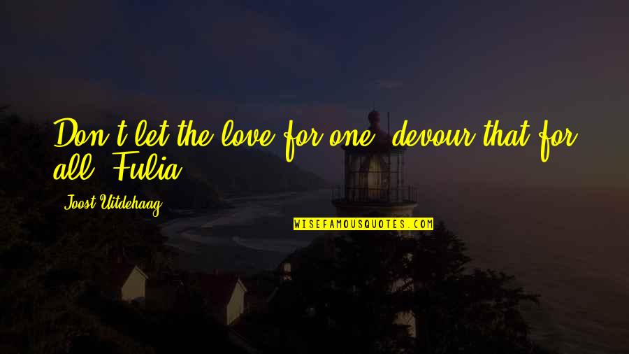 Father And Son Quality Time Quotes By Joost Uitdehaag: Don't let the love for one, devour that