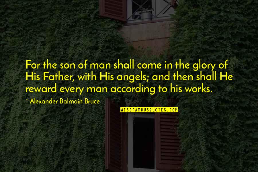 Father And Son Quotes By Alexander Balmain Bruce: For the son of man shall come in