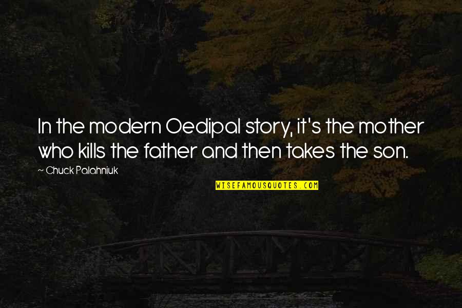 Father And Son Quotes By Chuck Palahniuk: In the modern Oedipal story, it's the mother