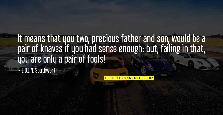 Father And Son Quotes By E.D.E.N. Southworth: It means that you two, precious father and