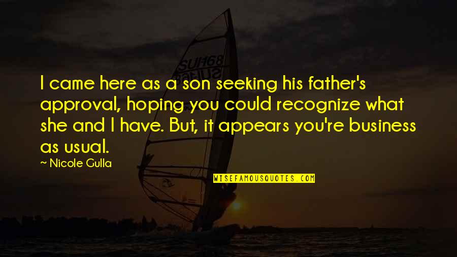 Father And Son Quotes By Nicole Gulla: I came here as a son seeking his