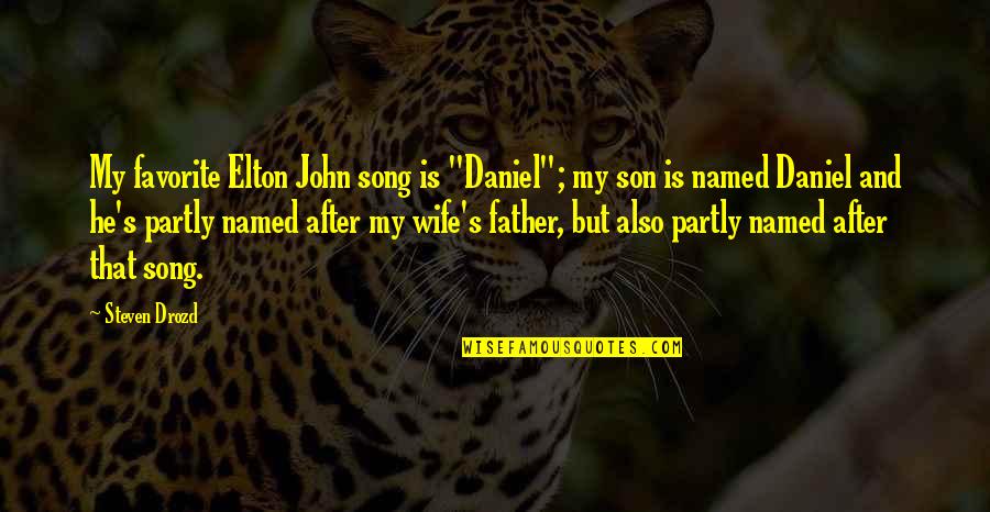 Father And Son Quotes By Steven Drozd: My favorite Elton John song is "Daniel"; my