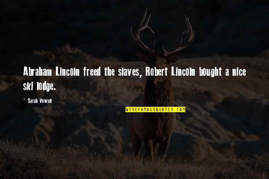 Father And Son Short Quotes By Sarah Vowell: Abraham Lincoln freed the slaves, Robert Lincoln bought