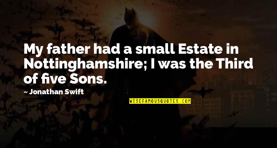 Father And Son Small Quotes By Jonathan Swift: My father had a small Estate in Nottinghamshire;