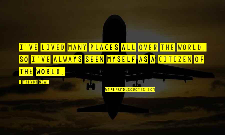 Father And Son Small Quotes By Trevor Noah: I've lived many places all over the world, Father And Son Small Quotes By Trevor Noah: I've lived many places all over the world,