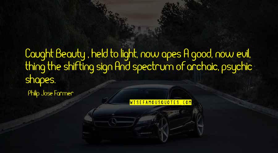 Father And Son Tagalog Quotes By Philip Jose Farmer: Caught Beauty , held to light, now apes Father And Son Tagalog Quotes By Philip Jose Farmer: Caught Beauty , held to light, now apes
