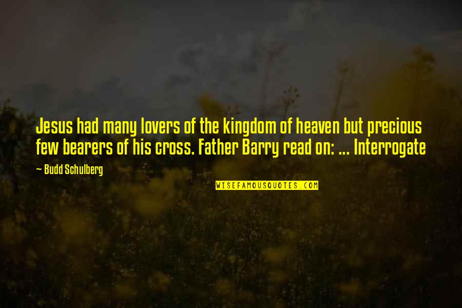Father Barry Quotes By Budd Schulberg: Jesus had many lovers of the kingdom of